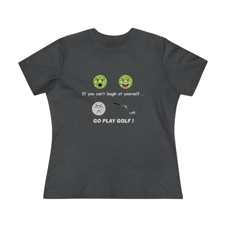 If You Can't Laugh at Yourself-Go Play Golf! Women's Relaxed-Fit T-shirt - Great Pickleball Stuff