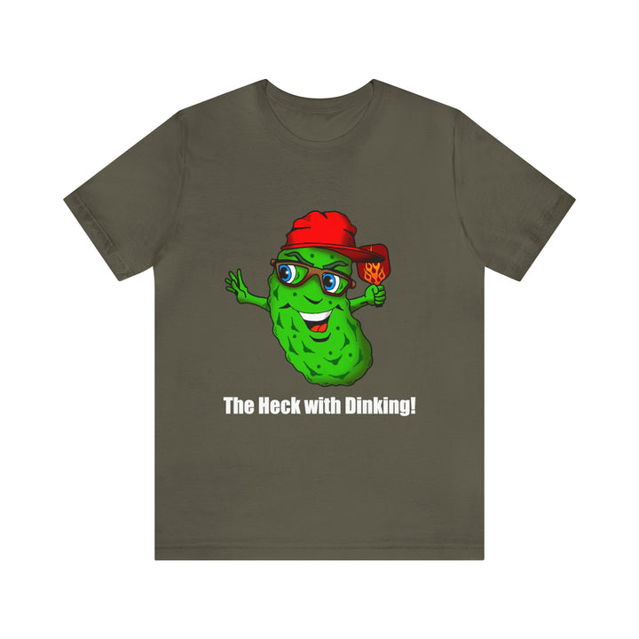 The Heck with Dinking! Unisex T-Shirt-Great Pickleball Stuff