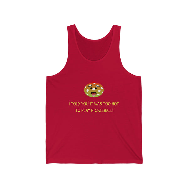 I Told You it was Too Hot for Pickleball! Unisex Cotton Tank