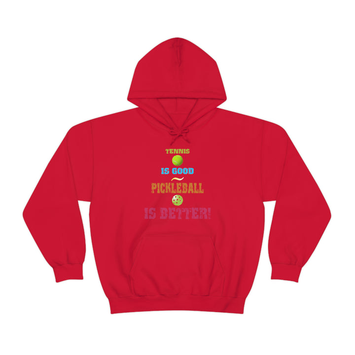 Tennis is Good, Pickleball is Better! Unisex Hoodie - Great Pickleball Stuff