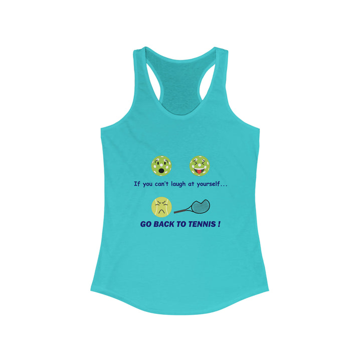 If You Can't Laugh at Yourself-Go Back to Tennis! Women's Racerback Tank - Great Pickleball Stuff