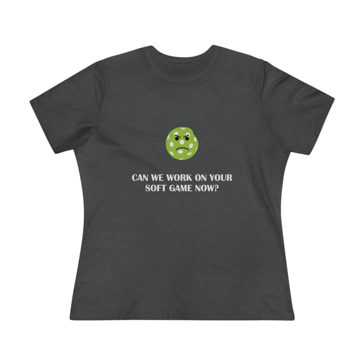 Can We Work On Your Soft Game Now? Women's Relaxed-Fit T-shirt - Great Pickleball Stuff