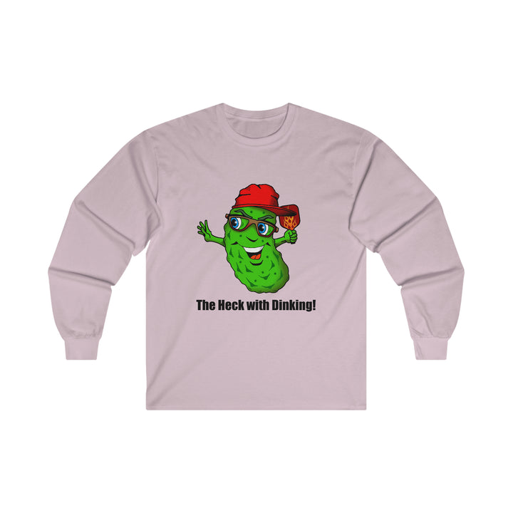 The Heck with Dinking! Ultra Cotton Long Sleeve Tee-Great Pickleball Stuff