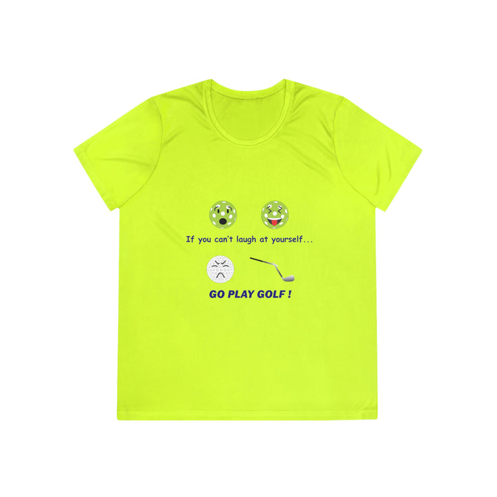 If You Can't Laugh at Yourself-Go Play Golf! Women's Moisture-Wicking T-Shirt - Great Pickleball Stuff