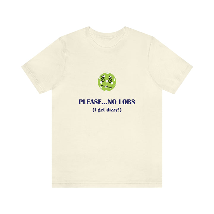 Please No Lobs-I Get Dizzy Unisex T-Shirt - Great Pickleball Stuff