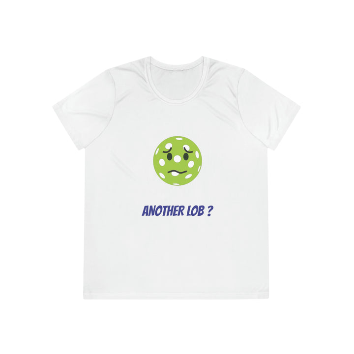 Another Lob? Women's Moisture-Wicking T-Shirt - Great Pickleball Stuff