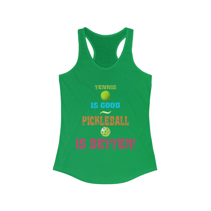 Tennis is Good, Pickleball is Better! Women's Racerback Tank - Great Pickleball Stuff