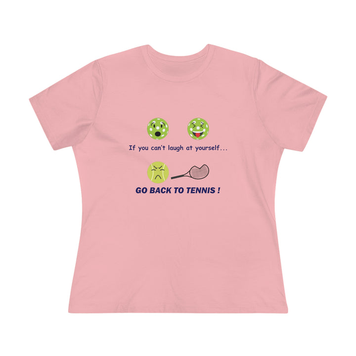 If You Can't Laugh at Yourself-Go Back to Tennis! Women's Relaxed-Fit T-shirt - Great Pickleball Stuff