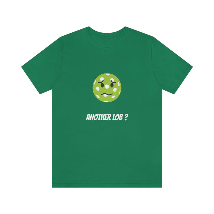 Another Lob? Unisex T-Shirt - Great Pickleball Stuff