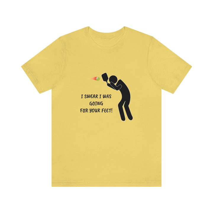 I Swear I Was Going For Your Feet! Unisex T-Shirt - Great Pickleball Stuff