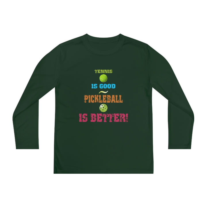 Tennis is Good, Pickleball is Better! Youth Long Sleeve Moisture-Wicking T-Shirt - Great Pickleball Stuff