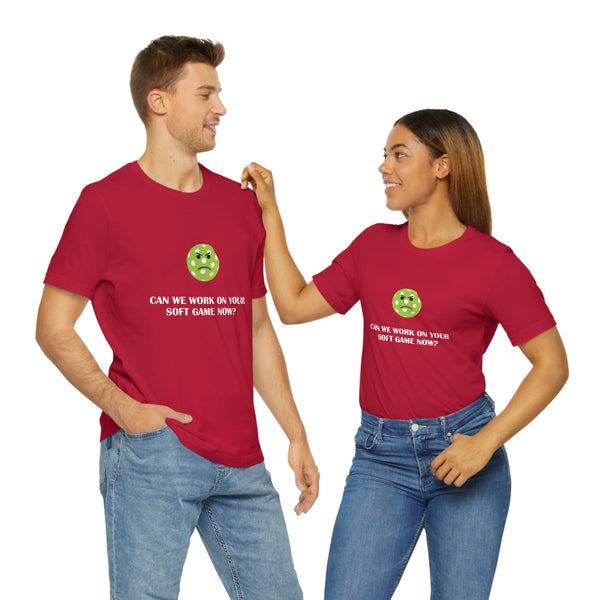 Can We Work On Your Soft Game Now? Unisex T-Shirt - Great Pickleball Stuff