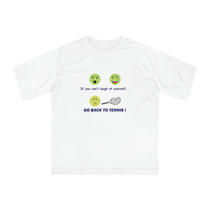 If You Can't Laugh at Yourself-Go Back to Tennis! Unisex Moisture-Wicking T-Shirt - Great Pickleball Stuff