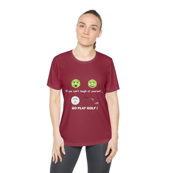 If You Can't Laugh at Yourself-Go Play Golf! Women's Moisture-Wicking T-Shirt - Great Pickleball Stuff