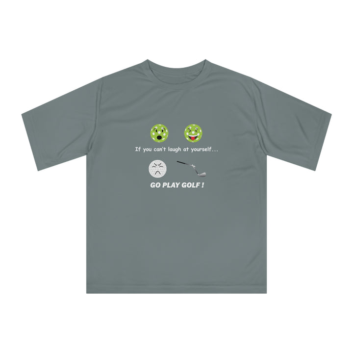 If You Can't Laugh at Yourself-Go Play Golf! Unisex Moisture-Wicking T-Shirt - Great Pickleball Stuff