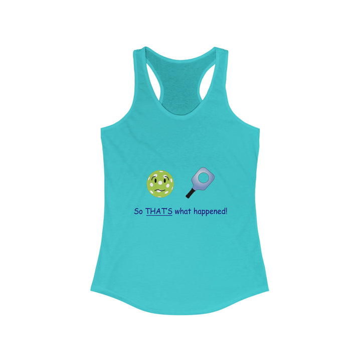 So That's What Happened! Women's Racerback Tank - Great Pickleball Stuff