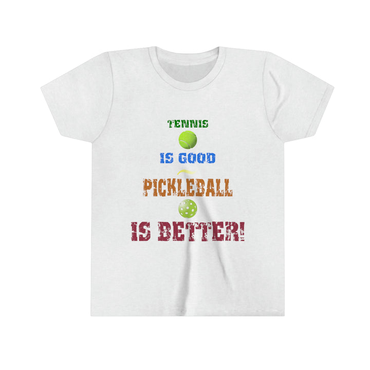 Tennis is Good, Pickleball is Better! Youth T-Shirt - Great Pickleball Stuff