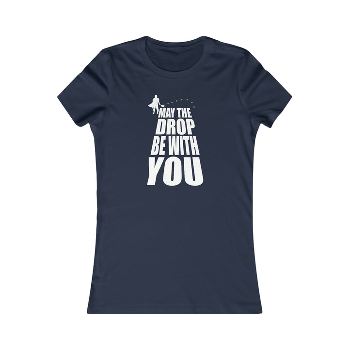 May the Drop Be With You Women's Slim-Fit Premium Cotton T-Shirt - Great Pickleball Stuff