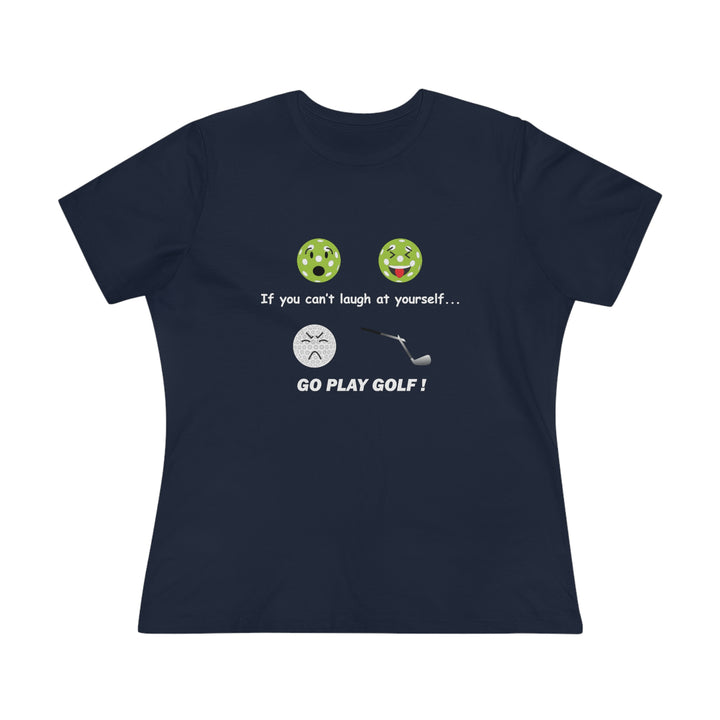 If You Can't Laugh at Yourself-Go Play Golf! Women's Relaxed-Fit T-shirt - Great Pickleball Stuff