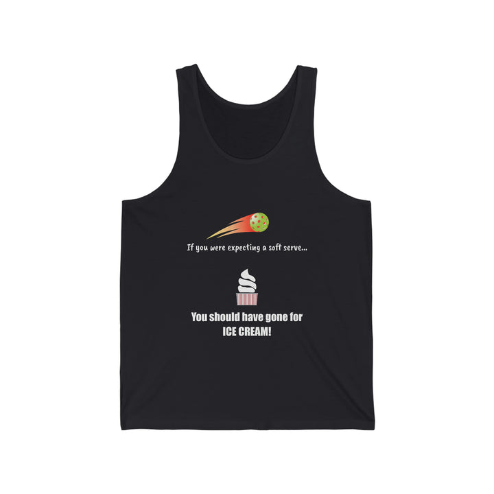 If You Were Expecting a Soft Serve, You Should have Gone for Ice Cream! Unisex Cotton Tank - Great Pickleball Stuff