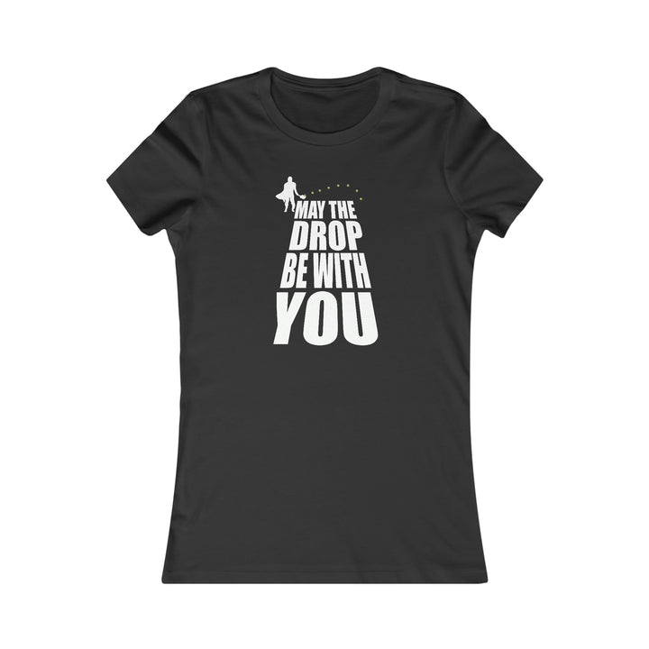 May the Drop Be With You Women's Slim-Fit Premium Cotton T-Shirt - Great Pickleball Stuff