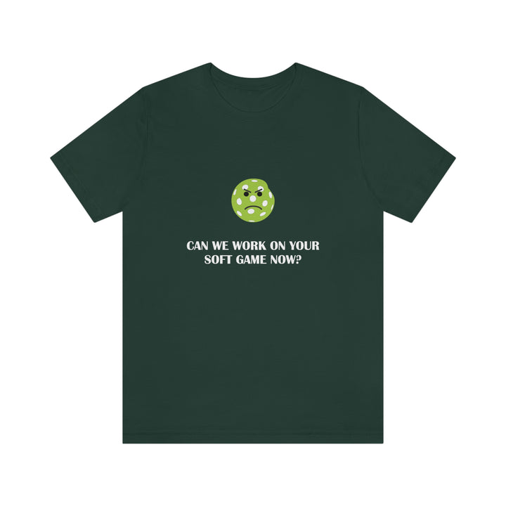 Can We Work On Your Soft Game Now? Unisex T-Shirt - Great Pickleball Stuff