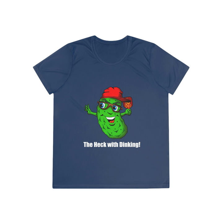 The Heck with Dinking! Women's Moisture-Wicking T-Shirt-Great Pickleball Stuff