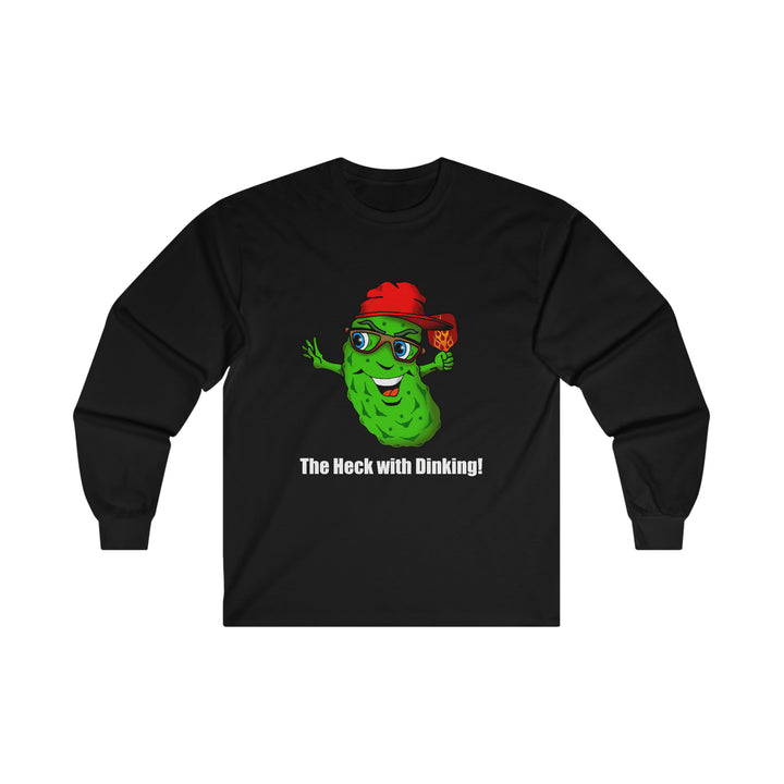 The Heck with Dinking! Ultra Cotton Long Sleeve Tee-Great Pickleball Stuff