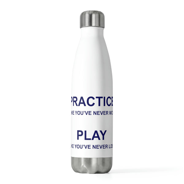 Practice Like You've Never Won (All Sports) Insulated Water Bottle (20oz)