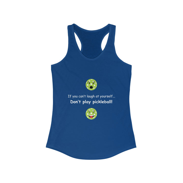 If You Can't Laugh at Yourself-Don't Play Pickleball! Women's Racerback Tank - Great Pickleball Stuff