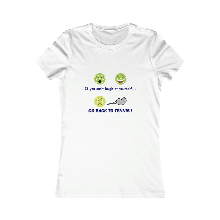 If You Can't Laugh at Yourself-Go Back to Tennis! Women's Slim-Fit Premium Cotton T-Shirt - Great Pickleball Stuff