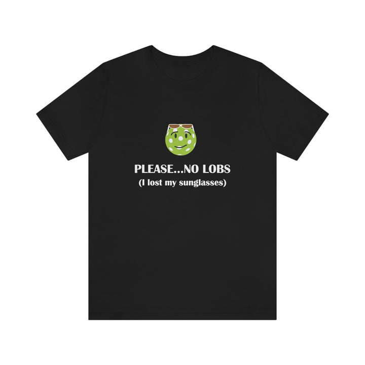 Please No Lobs-I Lost My Sunglasses Unisex T-Shirt - Great Pickleball Stuff