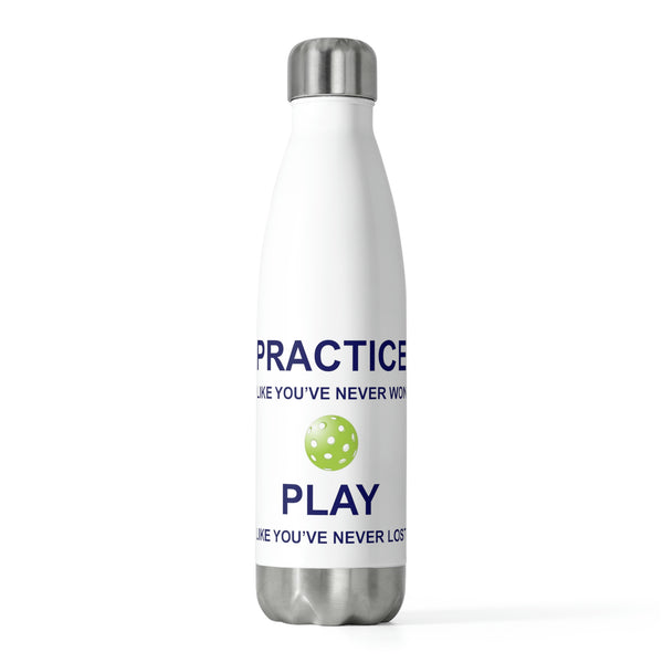 Practice Like You've Never Won (Pickleball) Insulated Water Bottle (20oz)