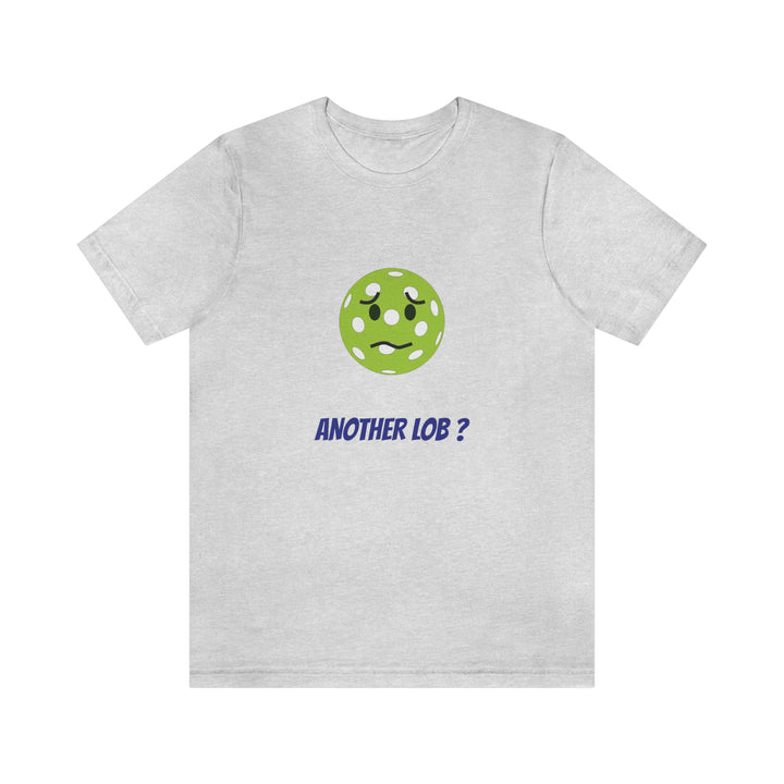 Another Lob? Unisex T-Shirt - Great Pickleball Stuff