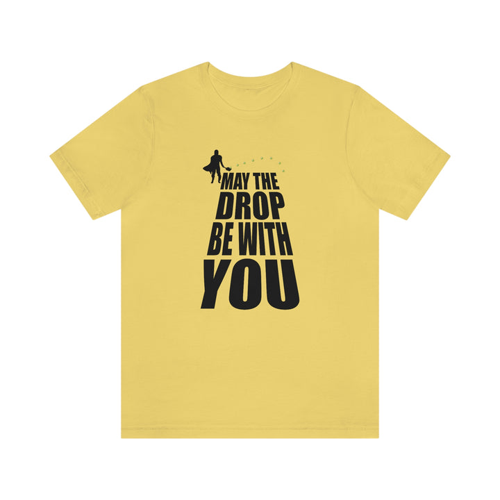 May the Drop Be With You Unisex T-Shirt - Great Pickleball Stuff