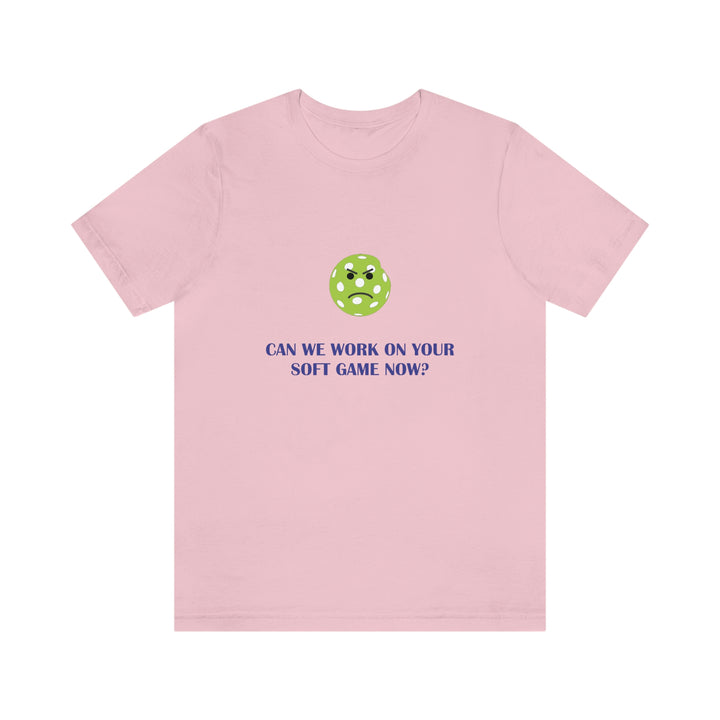 Can We Work On Your Soft Game Now? Unisex T-Shirt - Great Pickleball Stuff