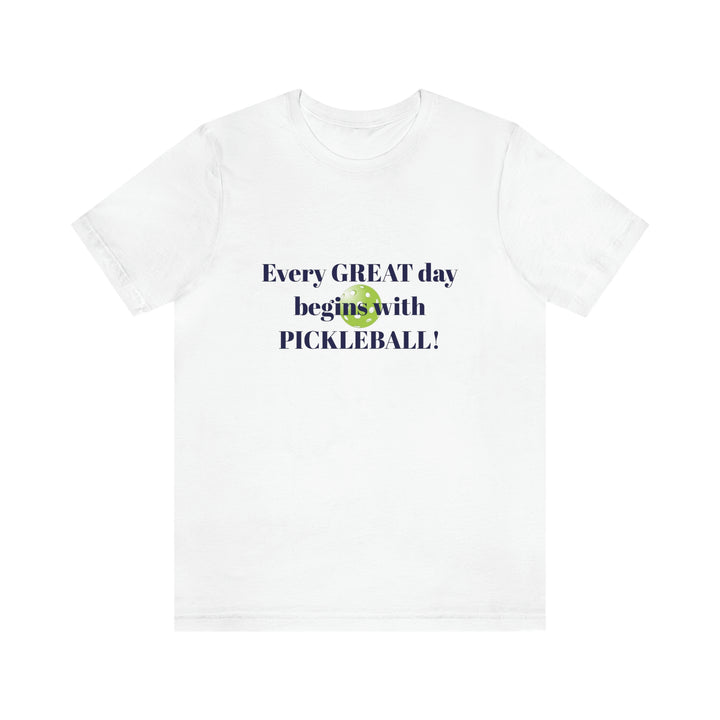 Every Great Day Begins with Pickleball! Unisex T-Shirt - Great Pickleball Stuff