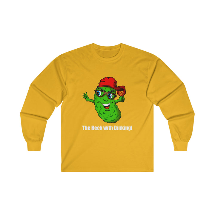 The Heck with Dinking! Ultra Cotton Long Sleeve Tee-Great Pickleball Stuff