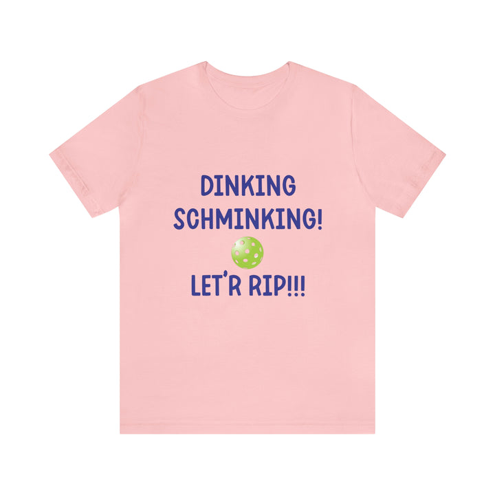 Dinking Schminking Unisex T-Shirt - Great Pickleball Stuff