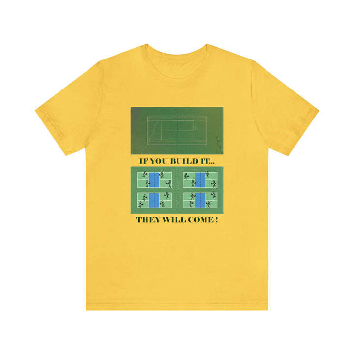 If You Build It They Will Come Unisex T-Shirt - Great Pickleball Stuff