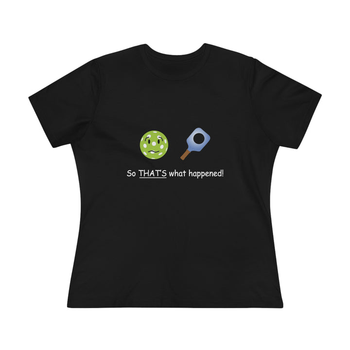 So That's What Happened! Women's Relaxed-Fit T-shirt - Great Pickleball Stuff