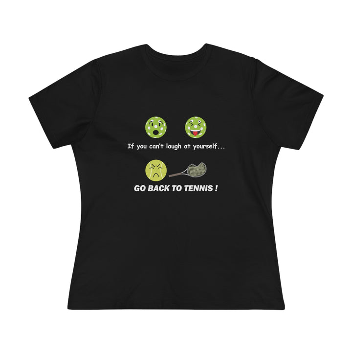 If You Can't Laugh at Yourself-Go Back to Tennis! Women's Relaxed-Fit T-shirt - Great Pickleball Stuff