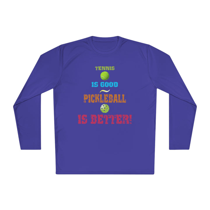 Tennis is Good, Pickleball is Better! Unisex Moisture-Wicking Long Sleeve Tee - Great Pickleball Stuff