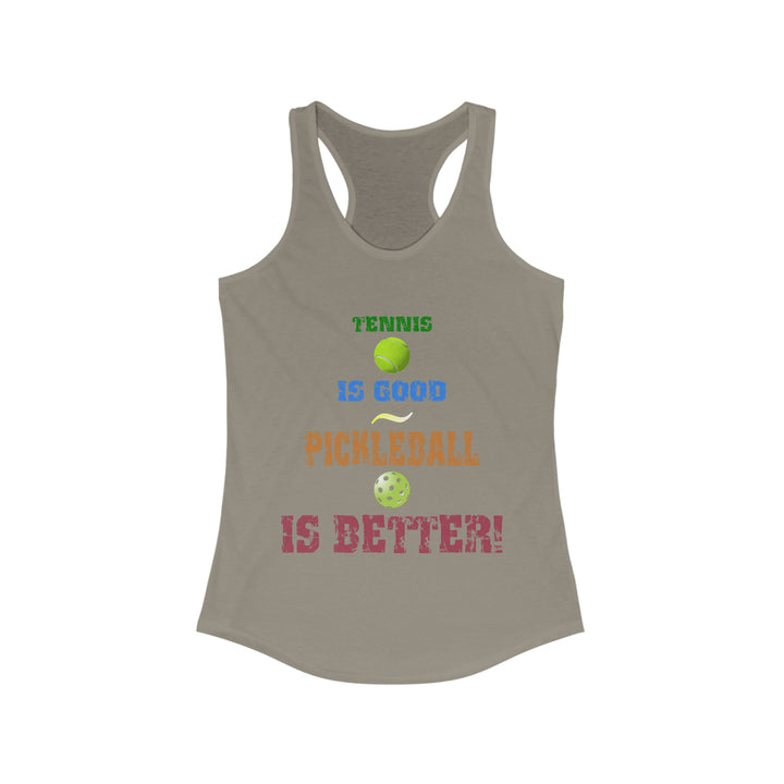 Tennis is Good, Pickleball is Better! Women's Racerback Tank - Great Pickleball Stuff