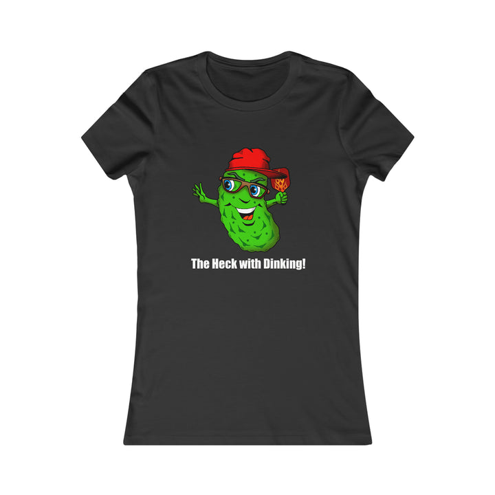 The Heck with Dinking! Women's Slim-Fit Premium Cotton T-Shirt-Great Pickleball Stuff