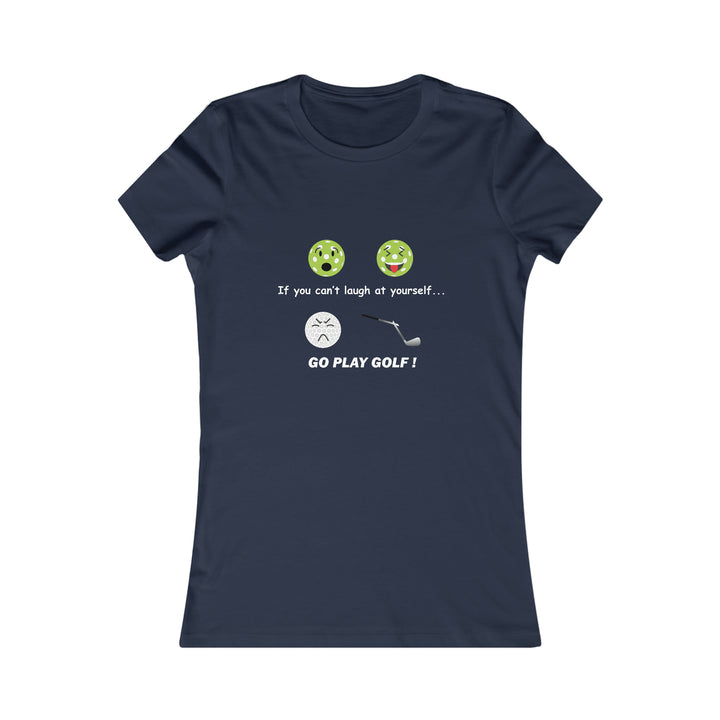 If You Can't Laugh at Yourself-Go Play Golf! Women's Slim-Fit Premium Cotton T-Shirt - Great Pickleball Stuff