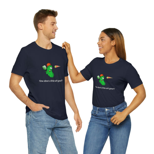 How About a Little Soft Game? Unisex T-Shirt - Great Pickleball Stuff