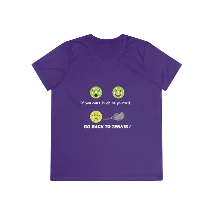 If You Can't Laugh at Yourself-Go Back to Tennis! Women's Moisture-Wicking T-Shirt - Great Pickleball Stuff