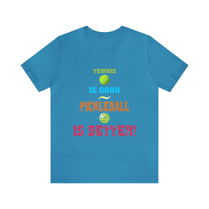 Tennis is Good, Pickleball is Better! Unisex T-Shirt - Great Pickleball Stuff