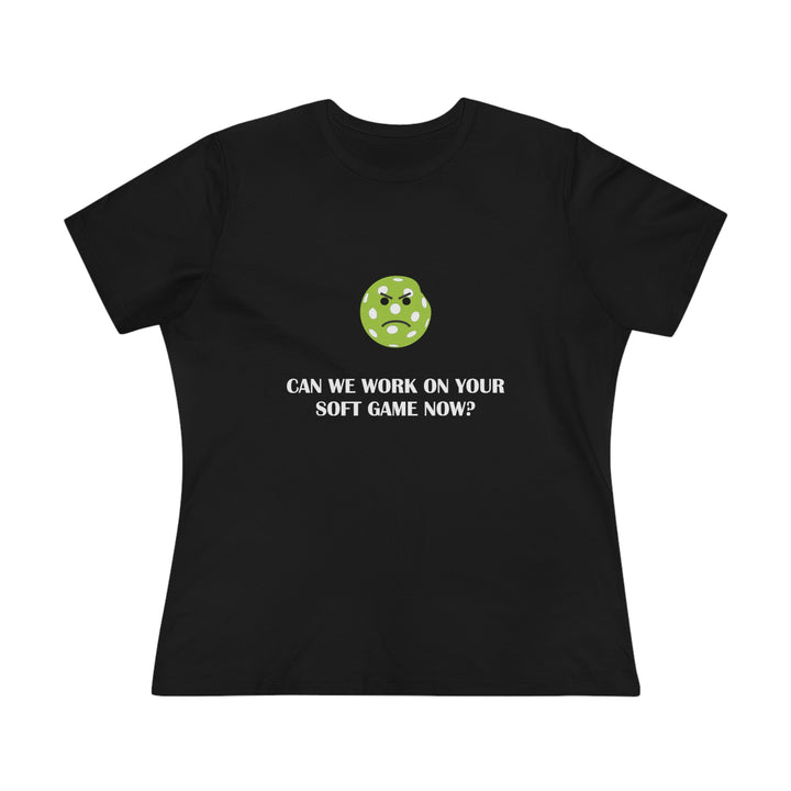 Can We Work On Your Soft Game Now? Women's Relaxed-Fit T-shirt - Great Pickleball Stuff